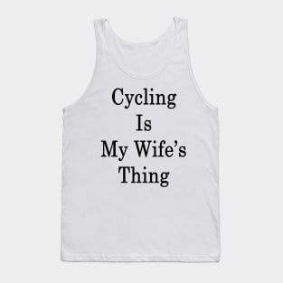 Cycling Is My Wife's Thing Tank Top